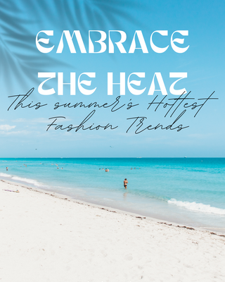 Embrace the Heat: This Summer’s Hottest Fashion Trends