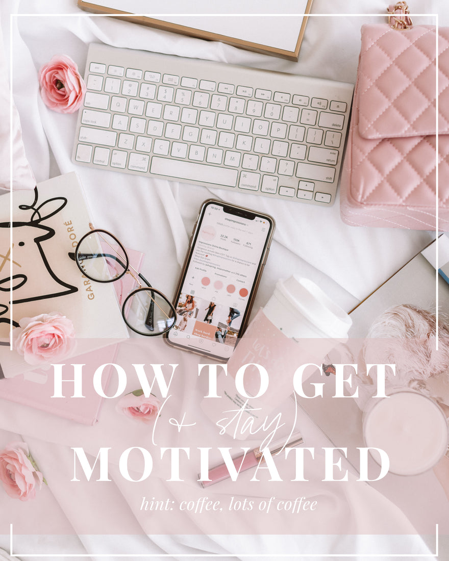 How to Get and Stay Motivated - Impressions Online Boutique